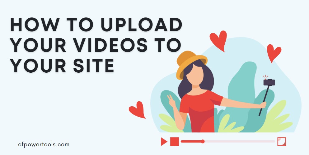 #1 best way to upload video stream to your site using Cf Power Tools